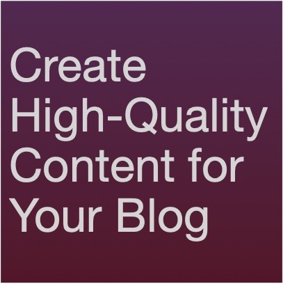 [6] Create High Quality Content For Your Blog